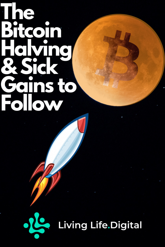 The Bitcoin Halving and Sick Gains to Follow
