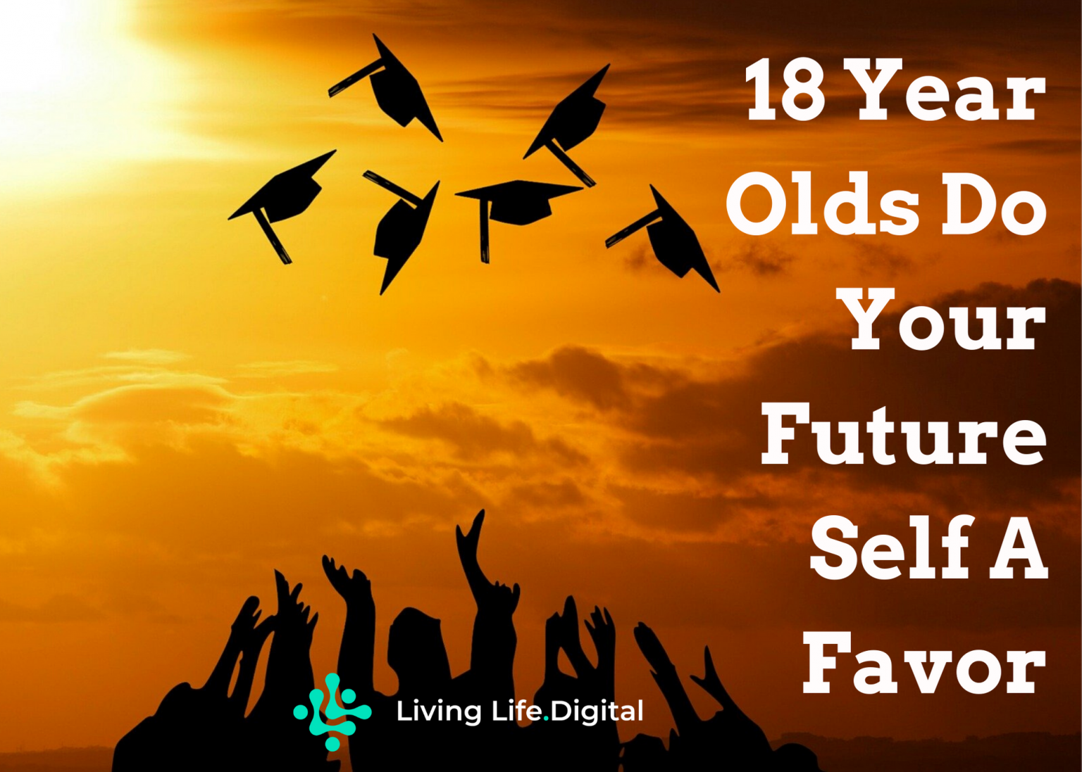 18-year-olds-do-your-future-self-a-favor-living-life-digital